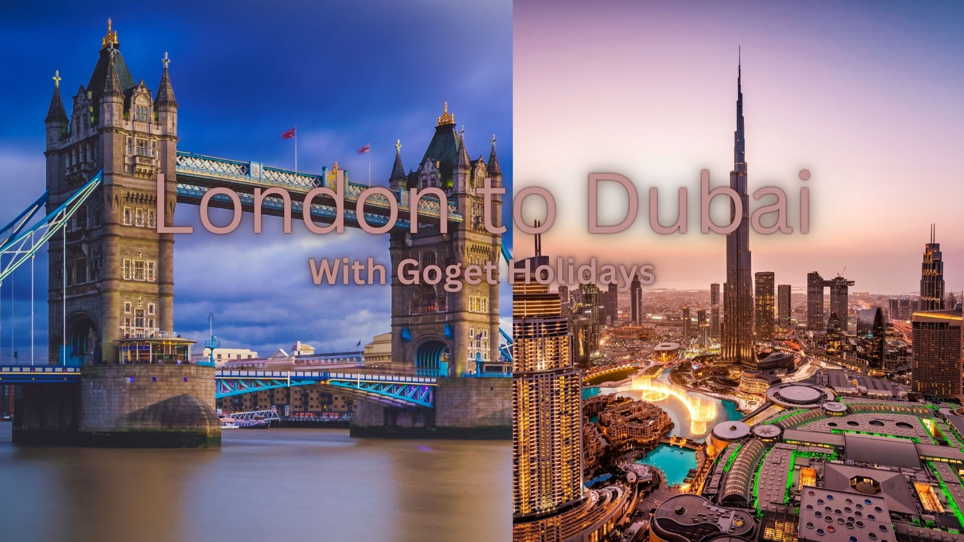 London to Dubai with GoGet Holidays: A Journey from the Historic to the Futuristic