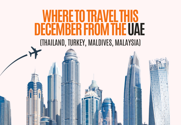 Where to Travel This December from the UAE (Thailand, Turkey, Maldives, Malaysia)
